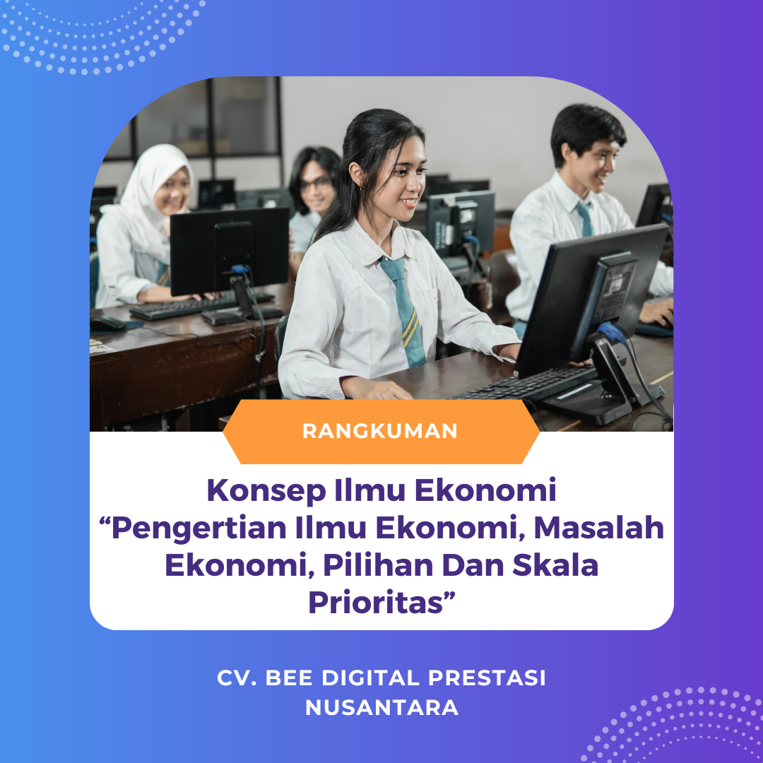 Konsep Ilmu Ekonomi “Pengertian Ilmu Ekonomi, Masalah Ekonomi, Pilihan Dan Skala Prioritas”