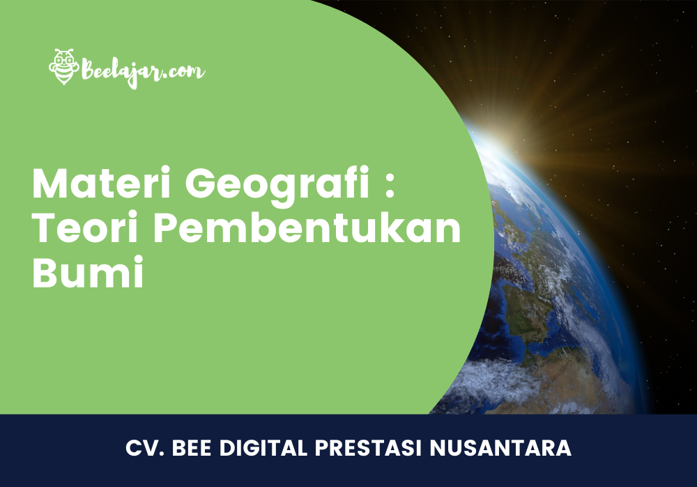 Materi Geografi : Teori Pembentukan Bumi