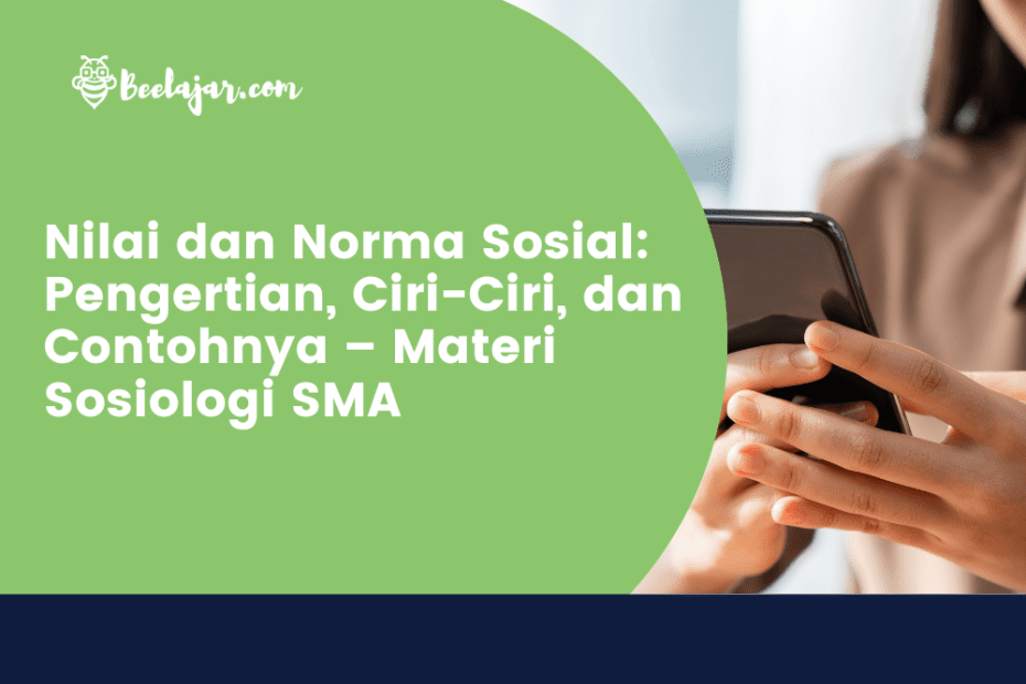 Nilai dan Norma Sosial: Pengertian, Ciri-Ciri, dan Contohnya – Materi Sosiologi SMA