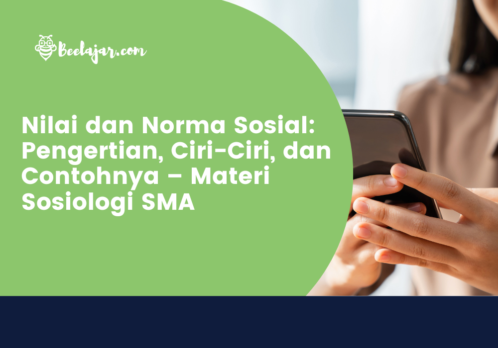 Nilai dan Norma Sosial: Pengertian, Ciri-Ciri, dan Contohnya – Materi Sosiologi SMA
