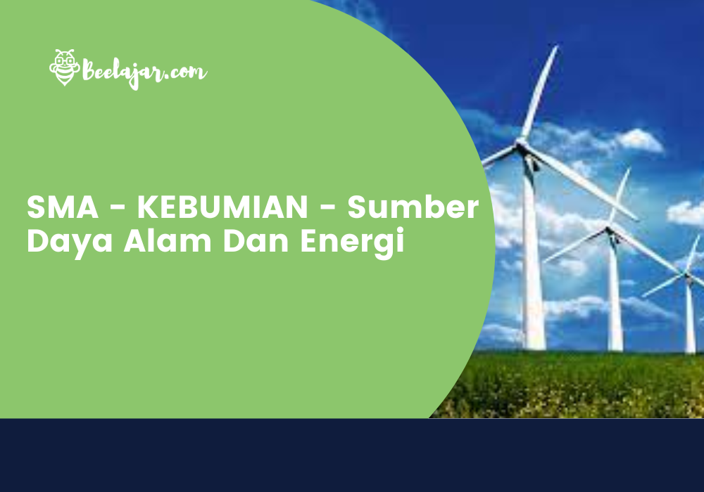 SMA - KEBUMIAN - Sumber Daya Alam Dan Energi  