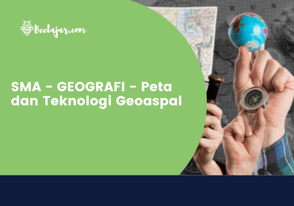 SMA - GEOGRAFI - Peta dan Teknologi Geoaspal 