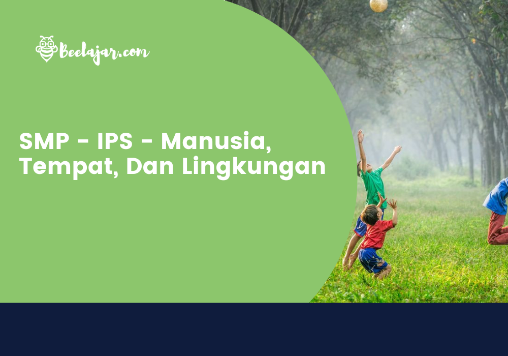SMP - IPS - Manusia, Tempat, dan Lingkungan