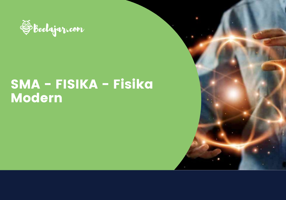 SMA - FISIKA - Fisika Modern  