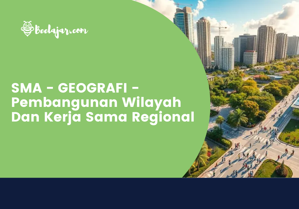 SMA - GEOGRAFI - Pembangunan Wilayah Dan Kerja Sama Regional  