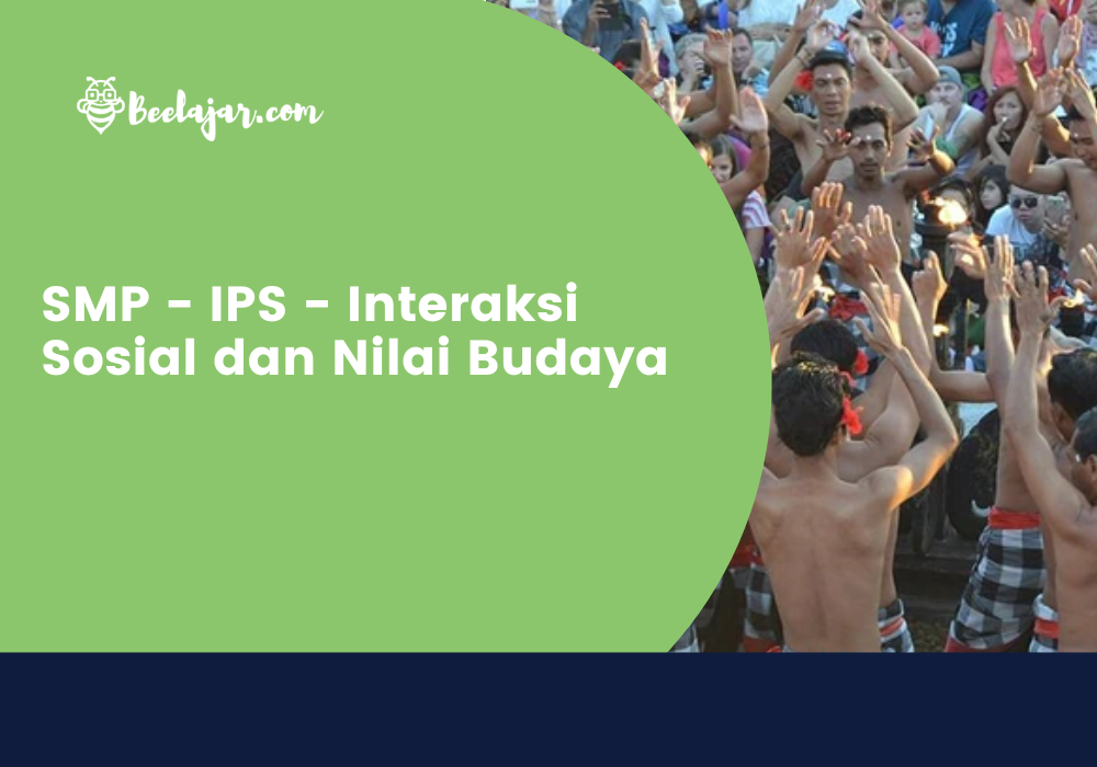SMP - IPS - Interaksi Sosial dan Nilai Budaya