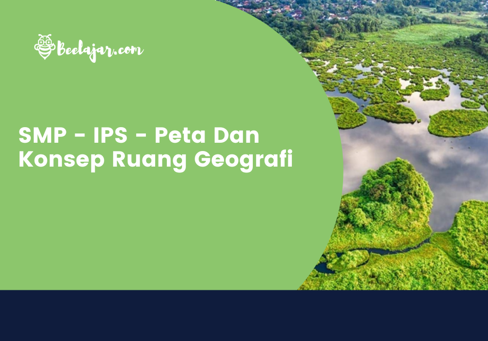 SMP - IPS - Peta Dan Konsep Ruang Geografi