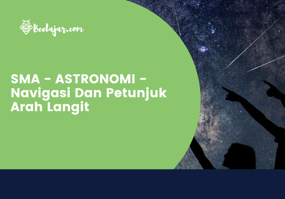 SMA - ASTRONOMI - Navigasi Dan Petunjuk Arah Langit  
