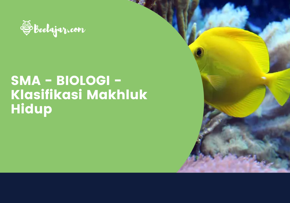 SMA - BIOLOGI - Klasifikasi Makhluk Hidup   