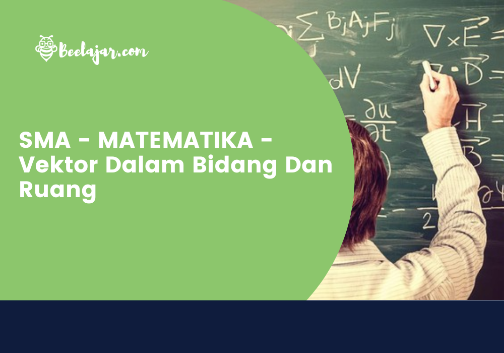 SMA - MATEMATIKA - Vektor Dalam Bidang Dan Ruang