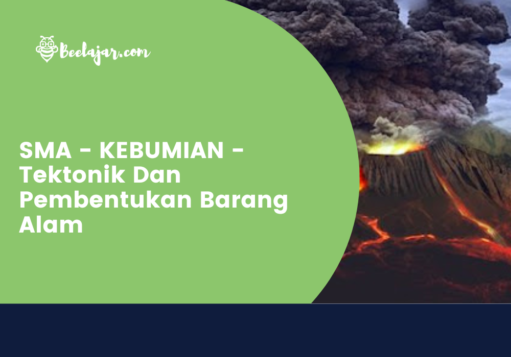 SMA - KEBUMIAN - Tektonik Dan Pembentukan Barang Alam  
