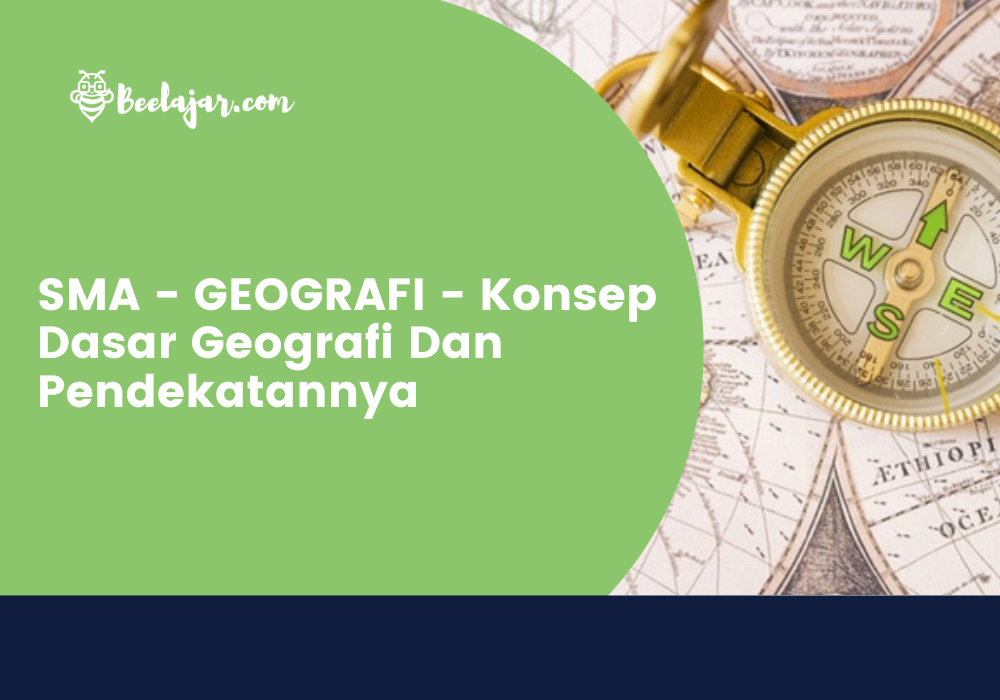 SMA - GEOGRAFI - Konsep Dasar Geografi Dan Pendekatannya