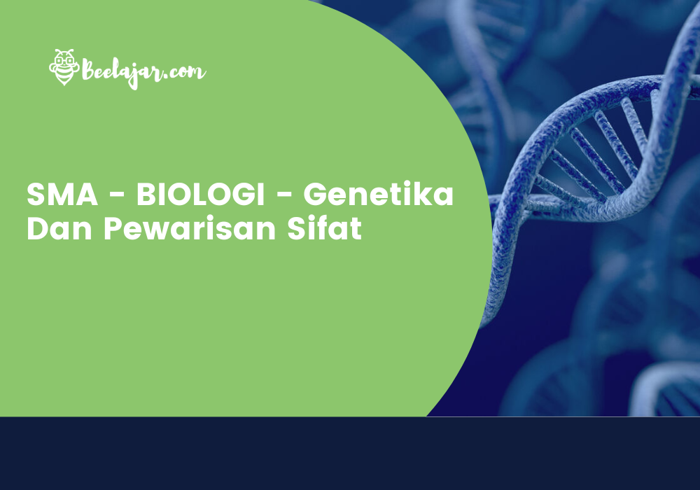 SMA - BIOLOGI - Genetika Dan Pewarisan Sifat  