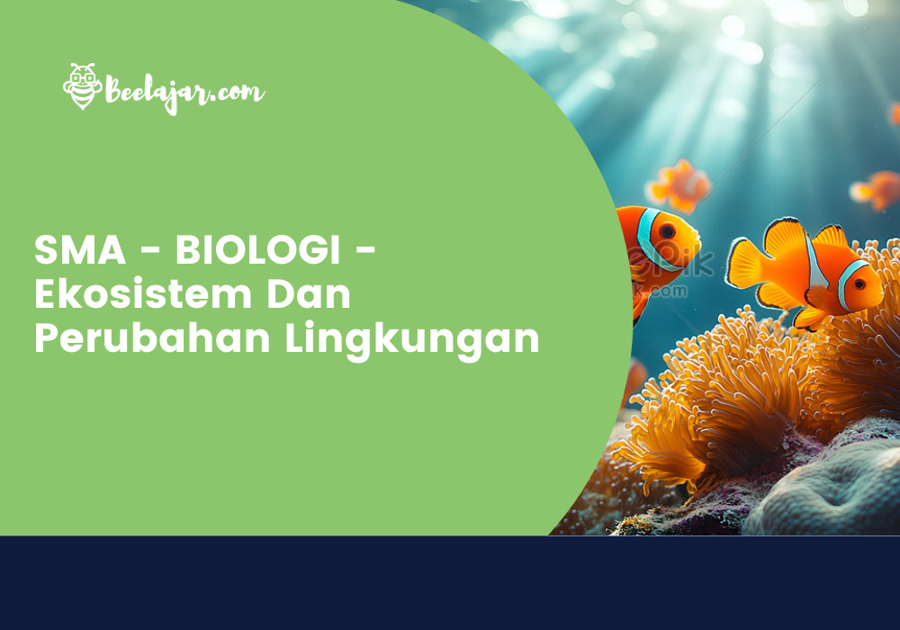 SMA - BIOLOGI - Ekosistem Dan Perubahan Lingkungan  
