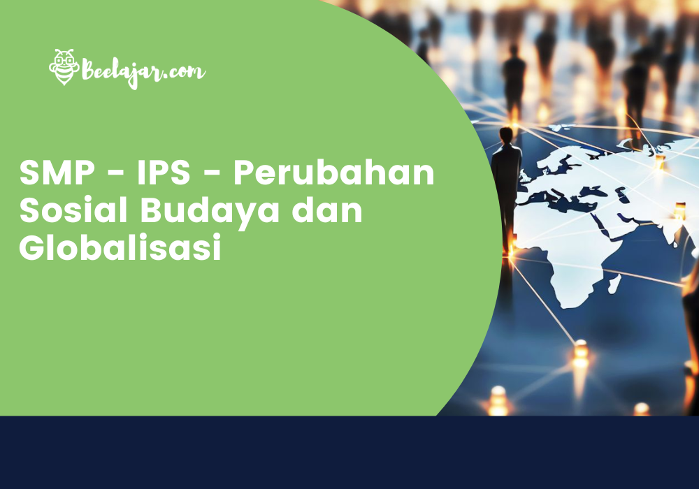 SMP - IPS - Perubahan Sosial Budaya dan Globalisasi
