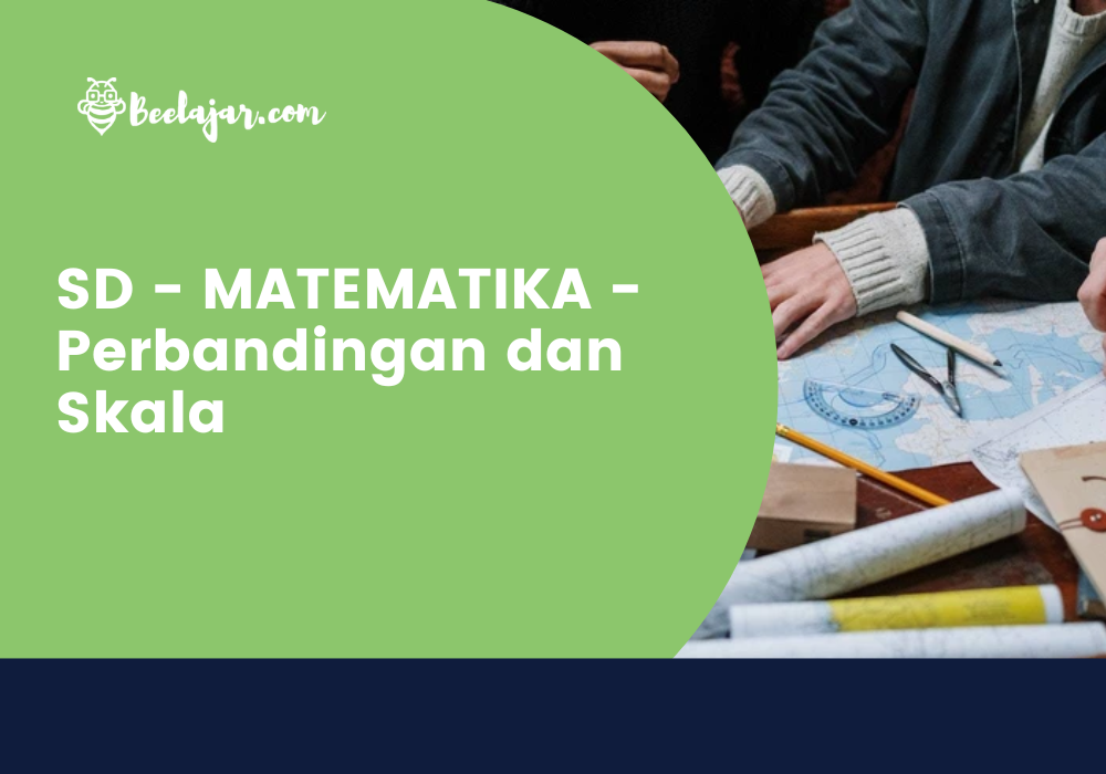 SD - MATEMATIKA - Perbandingan dan Skala