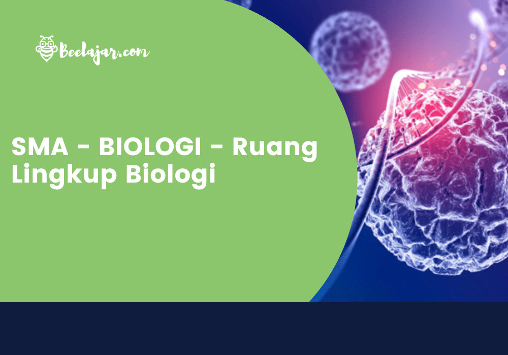 SMA - BIOLOGI - Ruang Lingkup Biologi