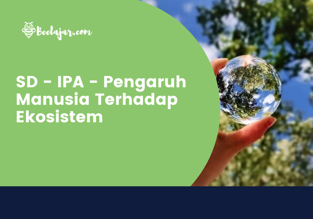 SD - IPA - Pengaruh Manusia Terhadap Ekosistem