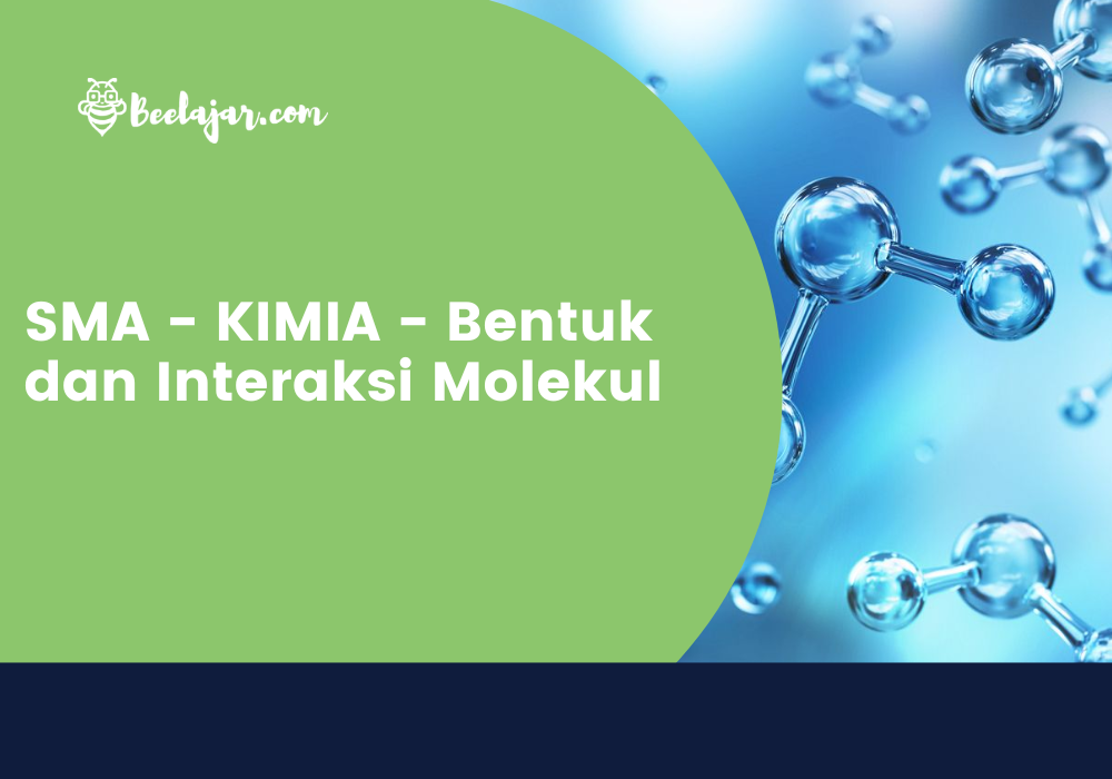 SMA – KIMIA – Bentuk dan Interaksi Molekul