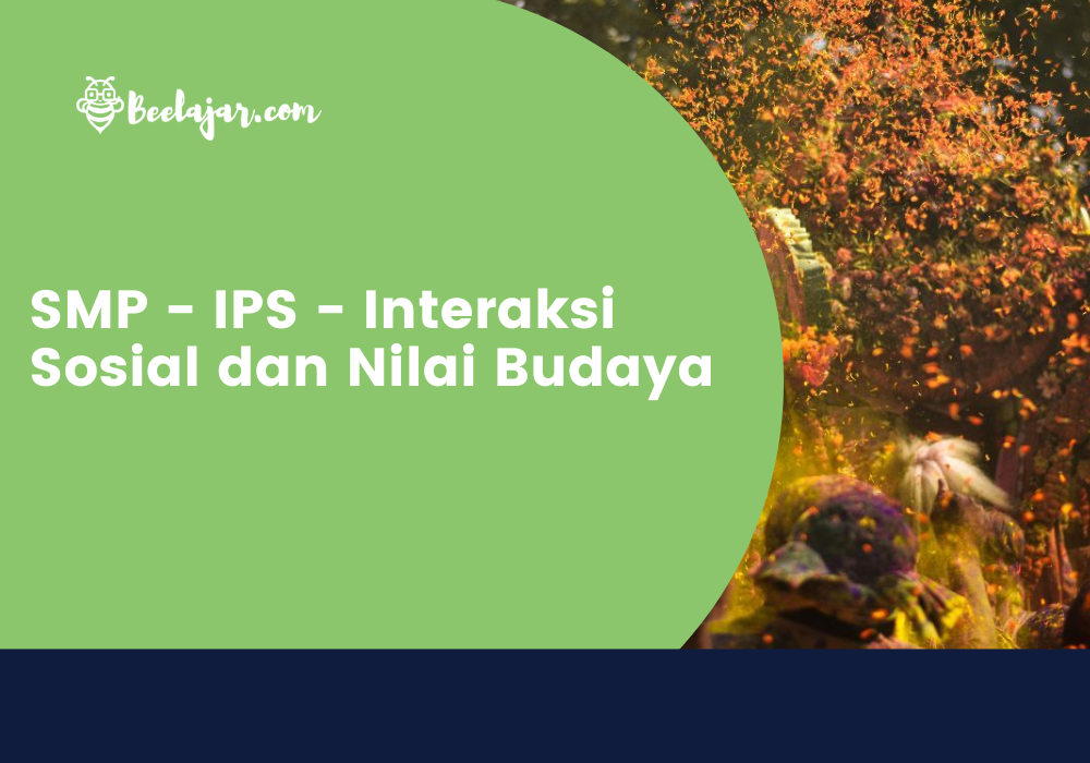 SMP - IPS - Interaksi Sosial dan Nilai Budaya