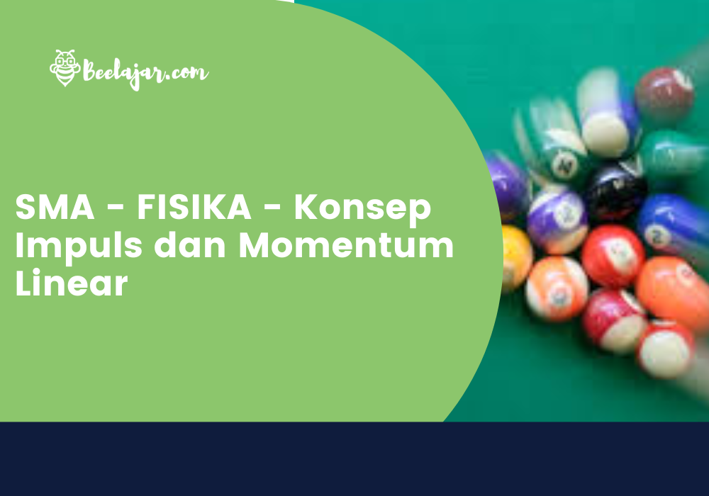 SMA - FISIKA - Konsep Impuls dan Momentum Linear
