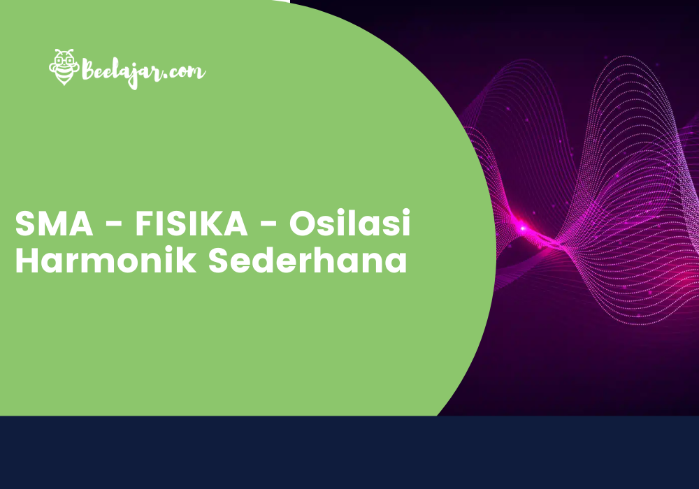 SMA - FISIKA - Osilasi Harmonik Sederhana