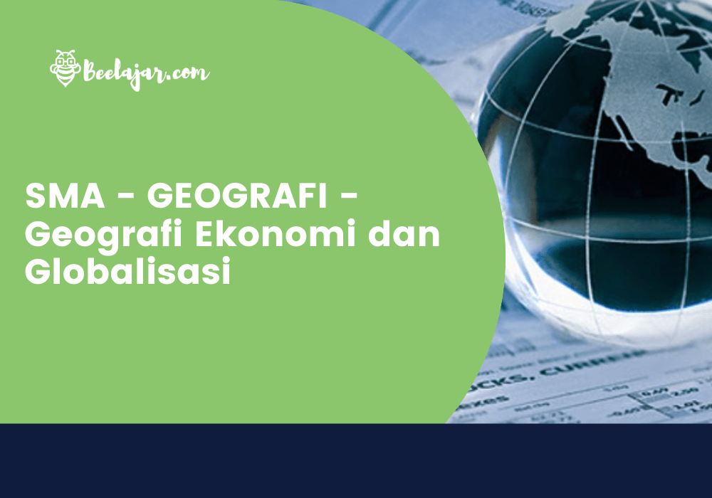 SMA - GEOGRAFI - Geografi Ekonomi dan Globalisasi