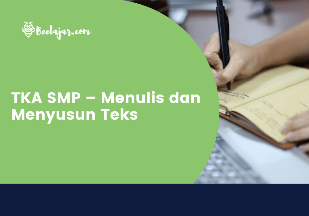 TKA SMP – Menulis dan Menyusun Teks