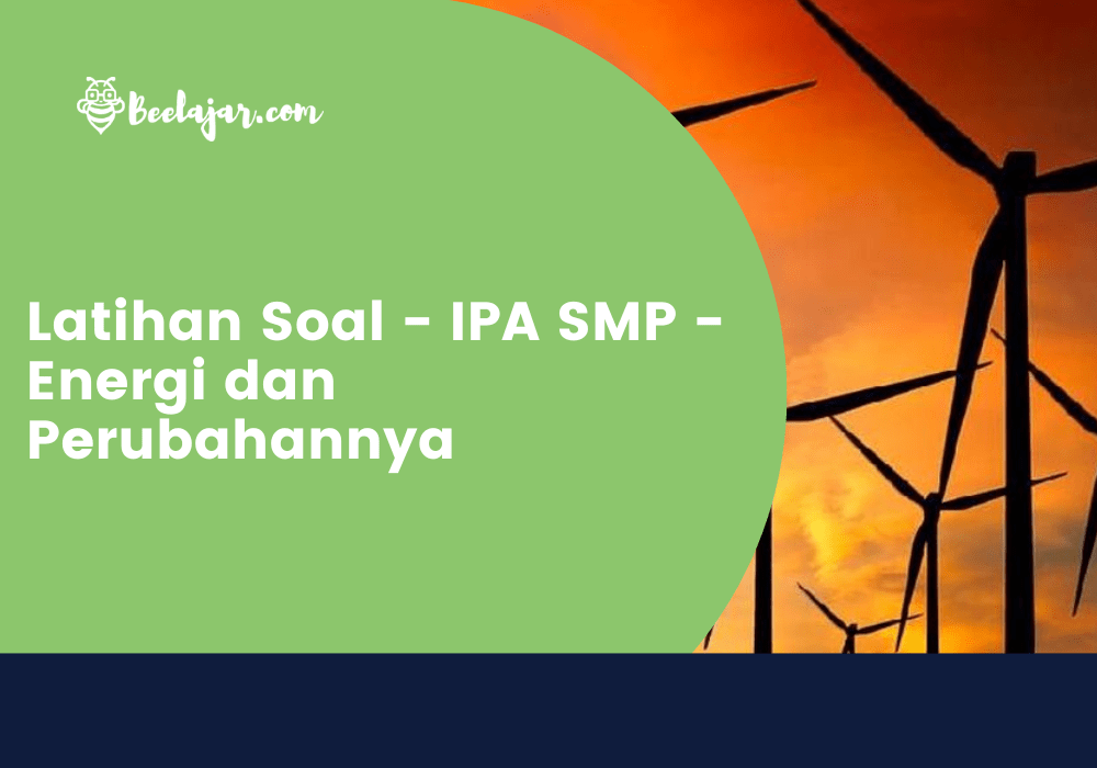 Latihan Soal - IPA SMP - Energi dan Perubahannya