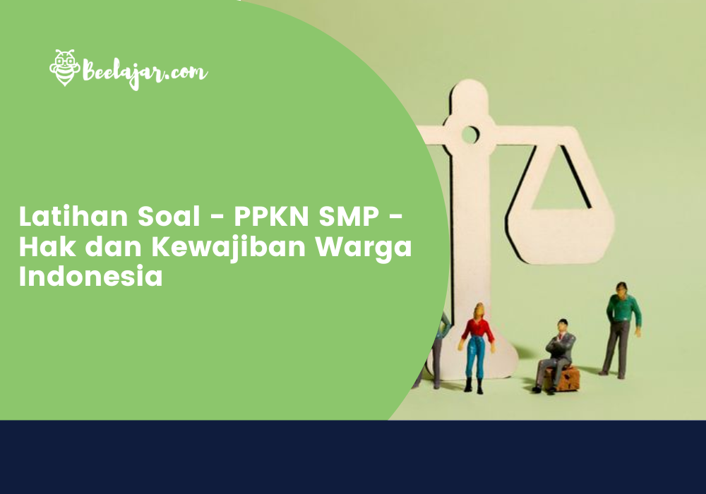 Latihan Soal - PPKN SMP - Hak dan Kewajiban Warga Indonesia