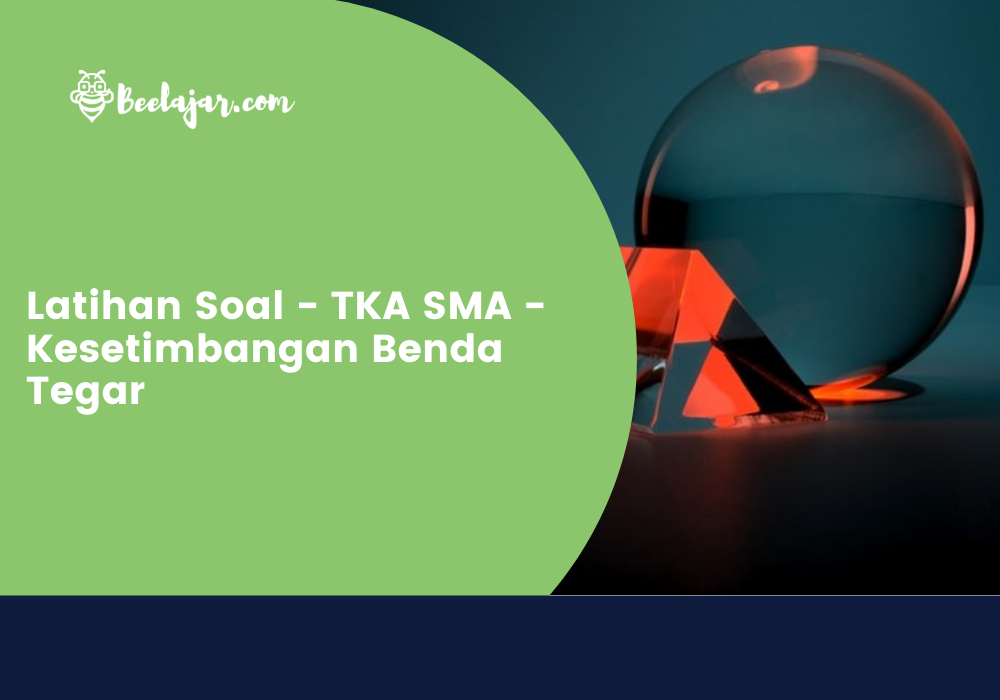 Latihan Soal - TKA SMA - Kesetimbangan Benda Tegar